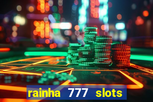 rainha 777 slots paga mesmo