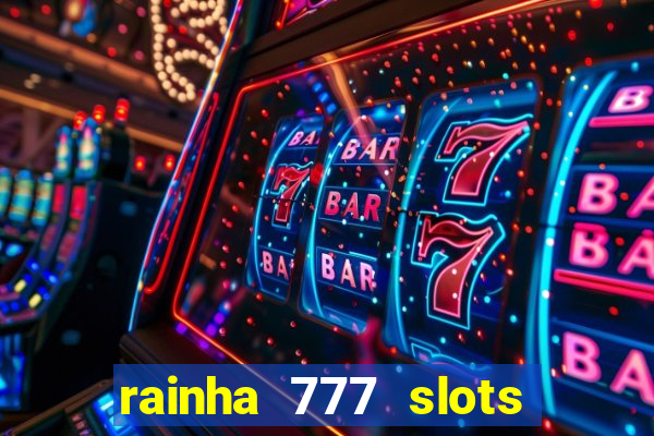 rainha 777 slots paga mesmo