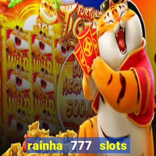 rainha 777 slots paga mesmo