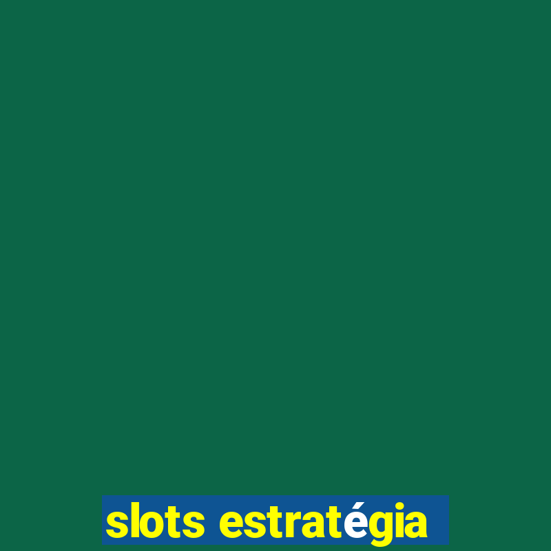 slots estratégia