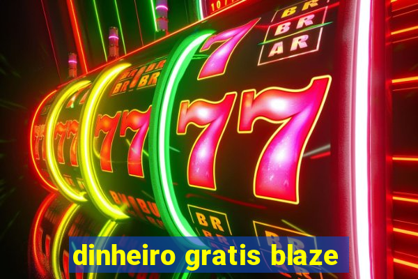 dinheiro gratis blaze