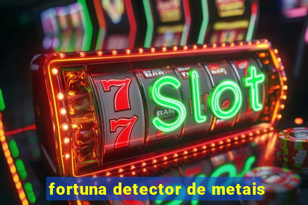 fortuna detector de metais