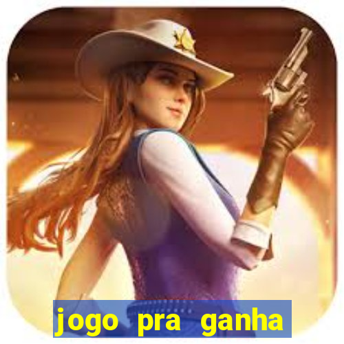 jogo pra ganha dinheiro de verdade