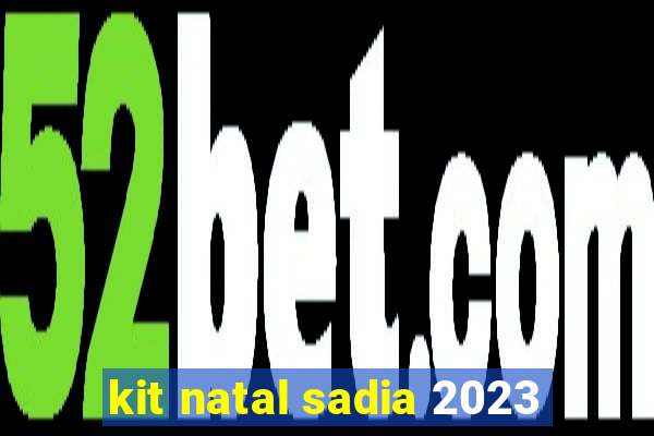 kit natal sadia 2023