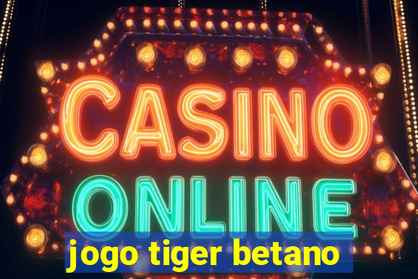 jogo tiger betano