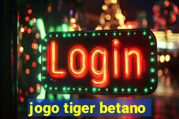 jogo tiger betano