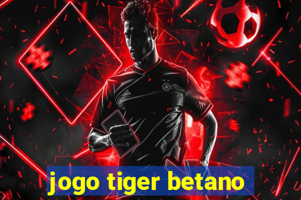 jogo tiger betano