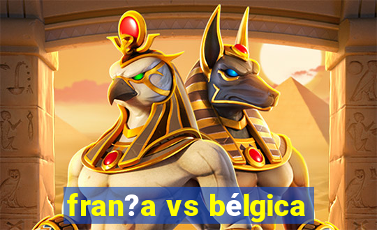 fran?a vs bélgica