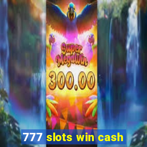 777 slots win cash