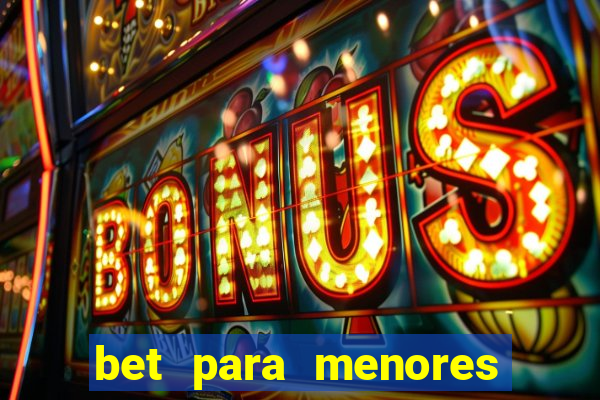 bet para menores de 18