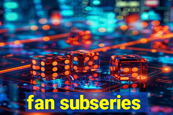 fan subseries