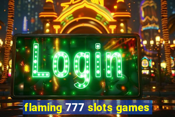 flaming 777 slots games