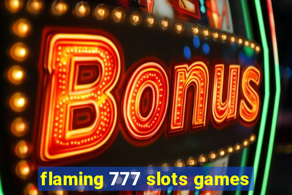 flaming 777 slots games