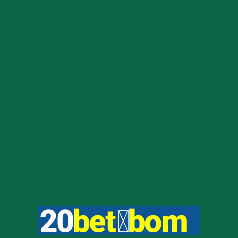 20bet茅bom