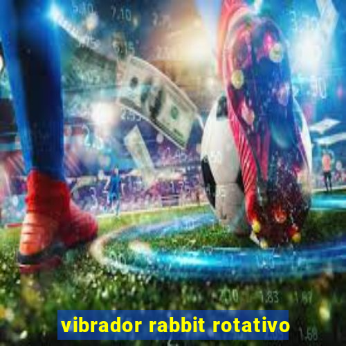 vibrador rabbit rotativo