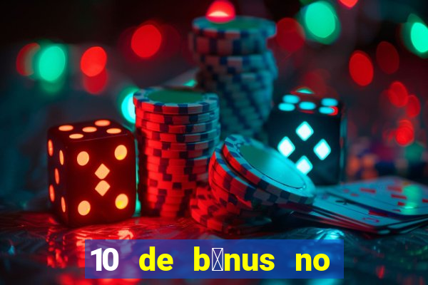 10 de b么nus no cadastro sem dep贸sito