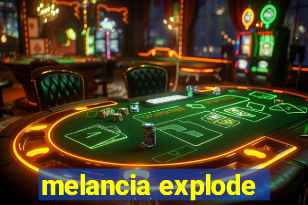 melancia explode