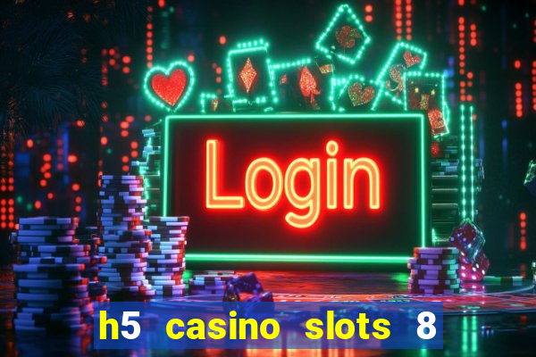 h5 casino slots 8 paga mesmo