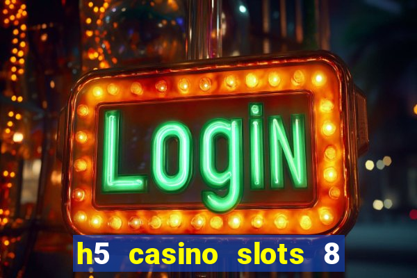 h5 casino slots 8 paga mesmo