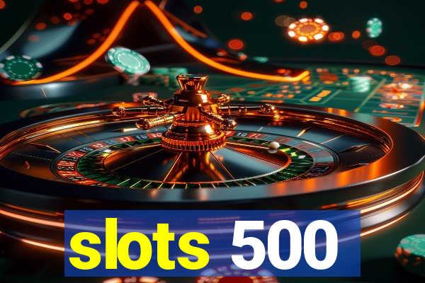 slots 500