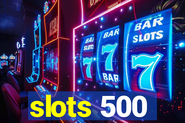 slots 500