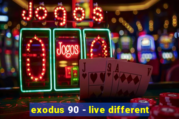 exodus 90 - live different