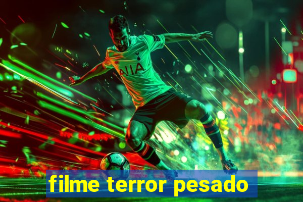 filme terror pesado