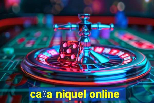 ca莽a niquel online