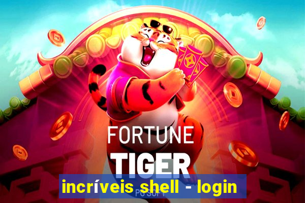 incríveis shell - login