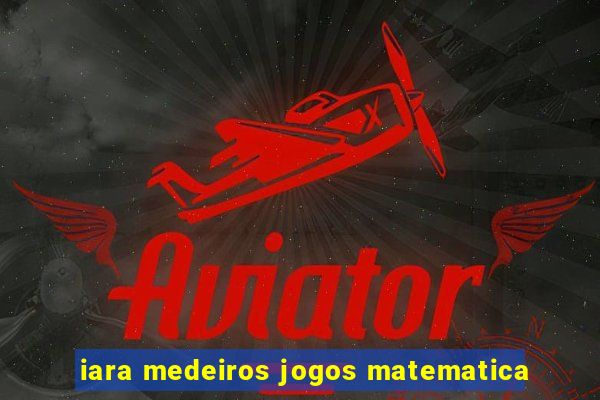 iara medeiros jogos matematica