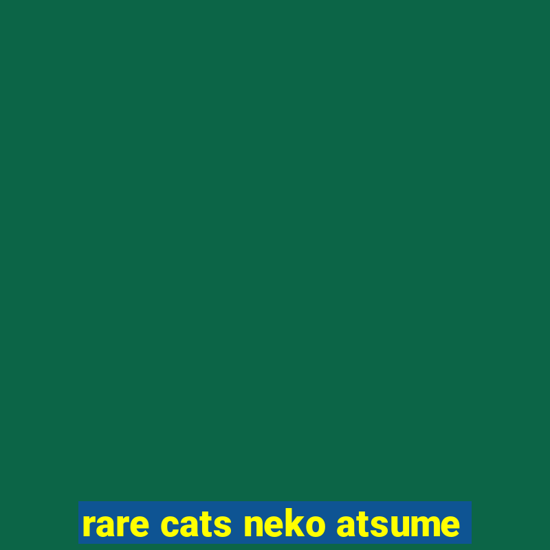 rare cats neko atsume