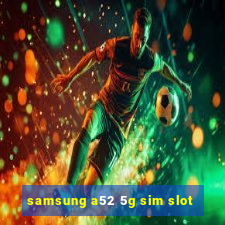 samsung a52 5g sim slot