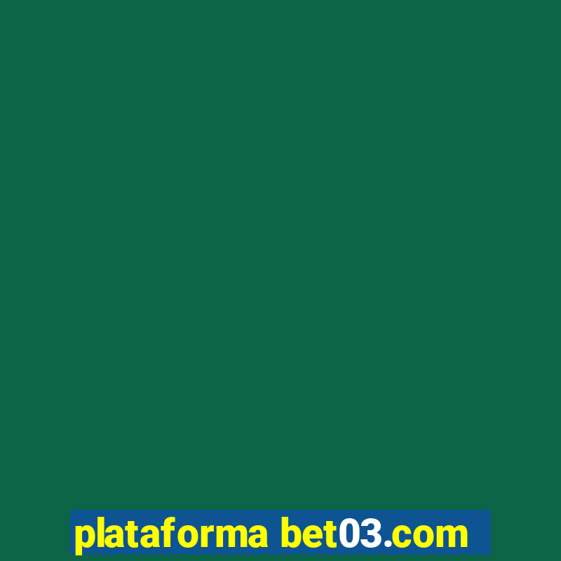 plataforma bet03.com