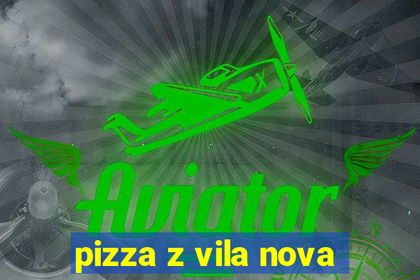 pizza z vila nova