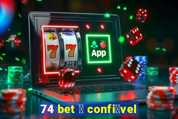 74 bet 茅 confi谩vel