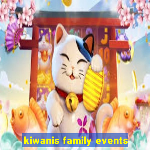 kiwanis family events