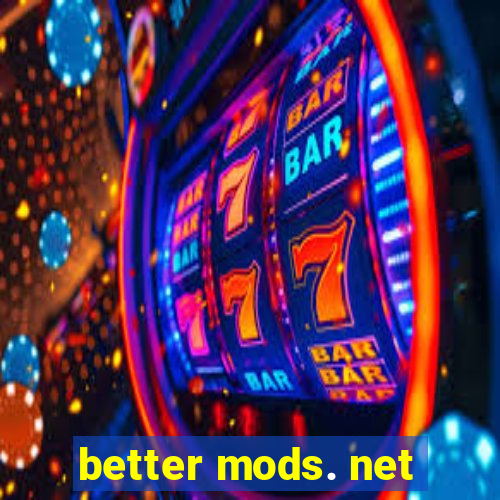 better mods. net