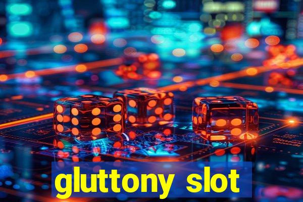 gluttony slot