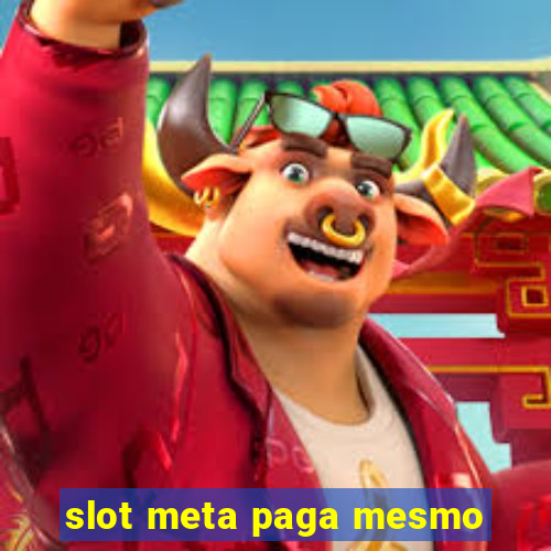 slot meta paga mesmo