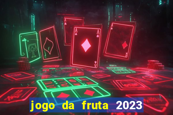 jogo da fruta 2023 paga mesmo