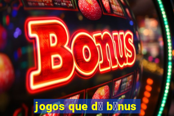 jogos que d谩 b么nus