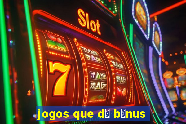 jogos que d谩 b么nus