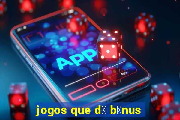 jogos que d谩 b么nus