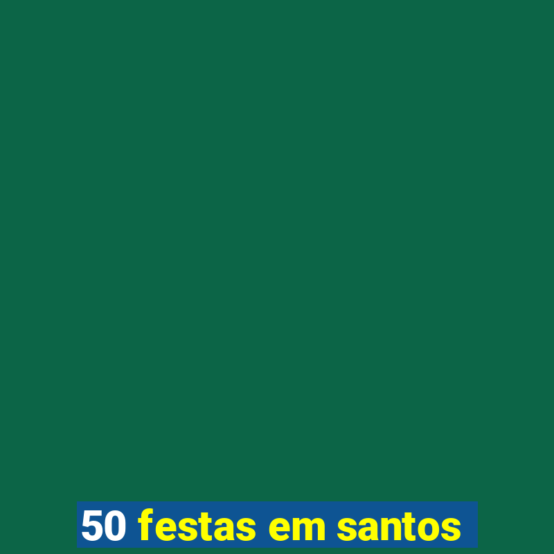 50 festas em santos