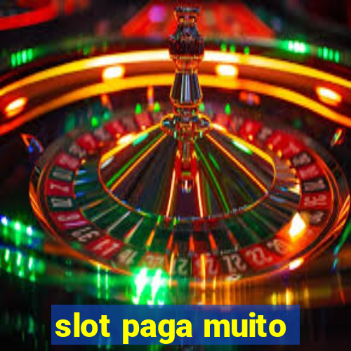 slot paga muito