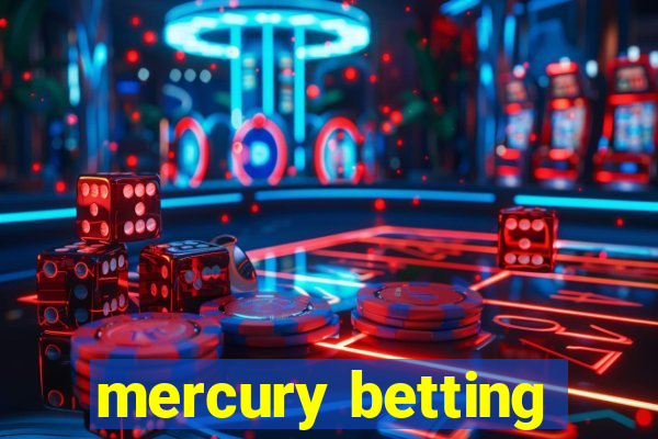 mercury betting