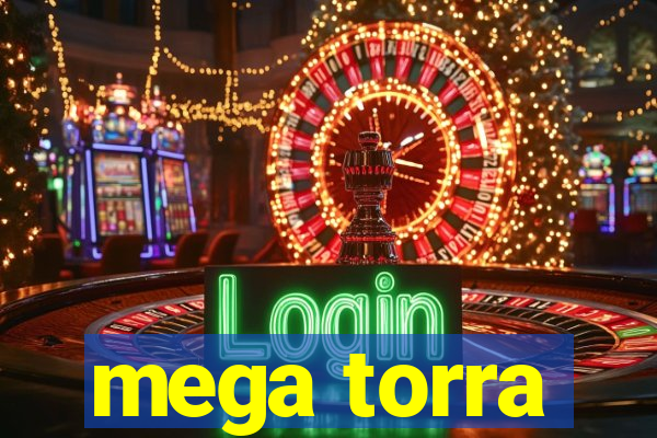 mega torra