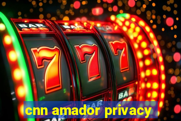 cnn amador privacy