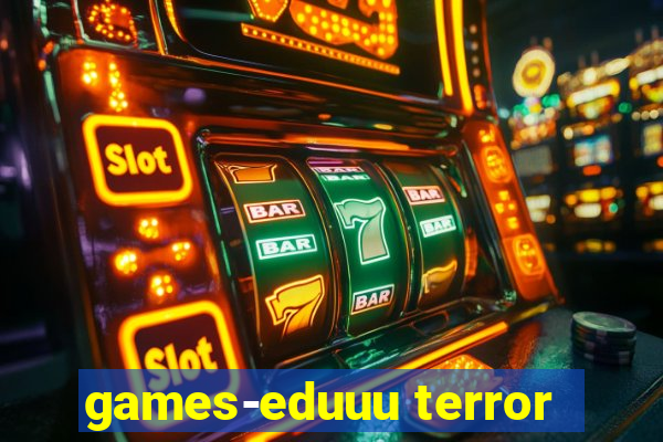 games-eduuu terror