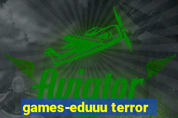 games-eduuu terror